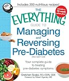 The Everything Guide to Managing and Reversing Pre-Diabetes: Your Complete Guide to Treating Pre-Diabetes Symptoms (Everything®)