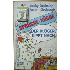 Der Kl�gere kippt nach. Spr�che- K�che.