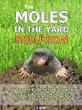 The Moles In The Yard Solution - How to get rid of moles and gophers in your yard, the fast, easy and organic way.