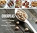 Chickpeas: Sweet and Savory Recipes from Hummus to Dessert