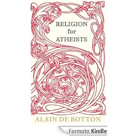 Religion for Atheists: A non-believer's guide to the uses of religion