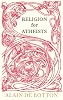 Religion for Atheists: A non-believer's guide to the uses of religion