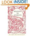 Religion for Atheists: A non-believer's guide to the uses of religion