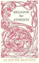 Religion for Atheists: A non-believer's guide to the uses of religion