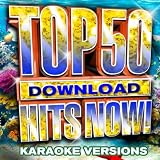 Top 50 Download Hits Now! - Karaoke Versions Top 50 Download Hits Now! - Karaoke Versions