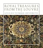 Royal treasures from the Louvre : Louis XIV to Marie-Antoinette