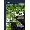 Sekten, Okkultismus, Esoterik: Erscheinungsformen, Glaubenspraktiken und Erkl�rungsmodelle (7. bis 10. Klasse)