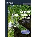 Sekten, Okkultismus, Esoterik: Erscheinungsformen, Glaubenspraktiken und Erkl�rungsmodelle (7. bis 10. Klasse)