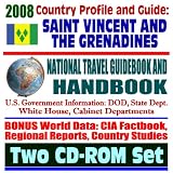 2008 Country Profile and Guide to St. Vincent and the Grenadines - National Travel Guidebook and Handbook - Caribbean Basin Initiative, Narcotics Control (Two CD-ROM Set)