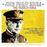 March King - John Philip Sousa Conducts His Own Marches And Other Favorites (Digitally Remastered)