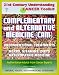 21st Century Understanding Cancer Toolkit: Complementary and Alternative Medicine (CAM), Unconventional Treatments, Herbs, Vitamins, Diets, Naturopathic Medicine, Ayurvedic, Homeopathy