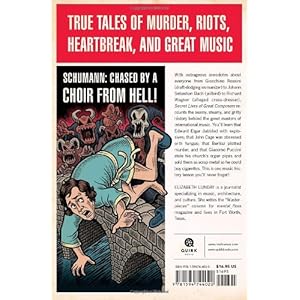 Secret Lives of Great Composers: What Your Teachers Never Told You about the World's Musical Masters