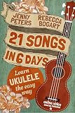 Download 21 Songs in 6 Days: Learn to Play Ukulele the Easy Way:
Ukulele Songbook (Learn Ukulele the Easy Way)