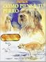 Como Piensa Tu Perro: LA Psicologia Del Perro Y Su Adiestramiento Paso a Paso (Spanish Edition)