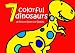 7 Colorful Dinosaurs: A Picture Book for Babies