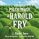 The Unlikely Pilgrimage of Harold Fry: A Novel