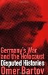 Germany's War and the Holocaust: Disputed Histories