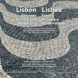 Lisbon: Between History and Modernity / Lisboa: Entre Historia e Modernidade: 2011 Urban Design Summer Program in Lisbon, City and Regional Planning Program, Cal Poly San Luis Obispo. (Volume 1)