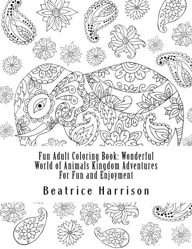Fun Adult Coloring Book: Wonderful World of Animals Kingdom Adventures For Fun and Enjoyment (Adult Coloring Books)
