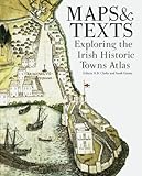 Maps & texts : exploring the Irish historic towns atlas