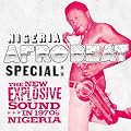 Nigeria Afrobeat Special: the New Explosive Sound in 1970's Nigeria