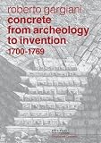 Concrete, from archeology to invention, 1700-1769 : the Renaissance of Pozzolana and Roman construction techniques