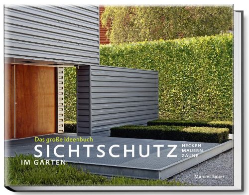 Sichtschutz im Garten - Das große Ideenbuch