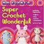 Mr. Funky's Super Crochet Wonderful