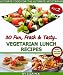 30 Fun, Fresh & Tasty Vegetarian Lunch Recipes (Vol 2)