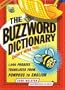 The Buzzword Dictionary: 1,000 Phrases Translated from Pompous to English (How America Speaks series)