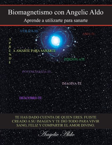 Biomagnetismo con Angelic Aldo: Aprende a utilizarte para sanarte