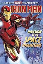 Iron Man: Invasion of the Space Phantoms: A Mighty Marvel Chapter Book (A Marvel Chapter Book)
