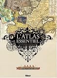 L atlas essentiel : Pour comprendre le monde, l amour et les grandes catastrophes