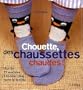 Chouette, des chaussettes chaudes ! : Plus de 25 mod�les � tricoter pour toute la famille