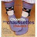 Chouette, des chaussettes chaudes ! : Plus de 25 mod�les � tricoter pour toute la famille