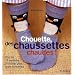 Chouette, des chaussettes chaudes ! : Plus de 25 mod�les � tricoter pour toute la famille