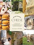Mastering Cheese: Lessons for Connoisseurship from a Maître Fromager (Hardcover)