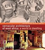 Vernacular architecture of West Africa : a world in dwelling