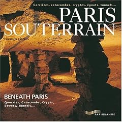 Paris souterrain : Carri�res, catacombes, cryptes, �go�ts, tunnels... Editions fran�ais-anglais