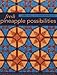 Fresh Pineapple Possibilities: 11 Quilt Blocks, Exciting Variations―Classic, Flying Geese, Off-Center & More