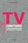 TV lobotomie : La v�rit� scientifique...