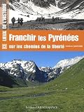 Franchir les Pyr�n�es : Sur les chemins de la libert�