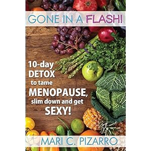 Gone in a Flash!: 10-day Detox to tame menopause, slim down and get sexy!