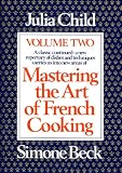 Mastering the Art of French Cooking, Vol. 2: A Classic Continued: A New Repertory of Dishes and Techniques Carries Us into New Areas