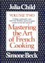 Mastering the Art of French Cooking, Vol. 2: A Classic Continued: A New Repertory of Dishes and Techniques Carries Us into New Areas