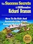 The Success Secrets Of Billionaire Richard Branson - How To Be Rich And Successful Like Virgin Founder Richard Branson (Famous Success Stories)