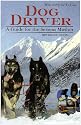 Dog Driver: A Guide for the Serious Musher