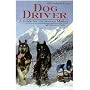 Dog Driver: A Guide for the Serious Musher