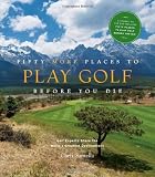 61t6KD7gVqL. SL160  Fifty More Places to Play Golf Before You Die: Golf Experts Share the Worlds Greatest Destinations (Fifty Places Series)