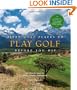 Fifty More Places to Play Golf Before You Die: Golf Experts Share the World's Greatest Destinations (Fifty Places Series)